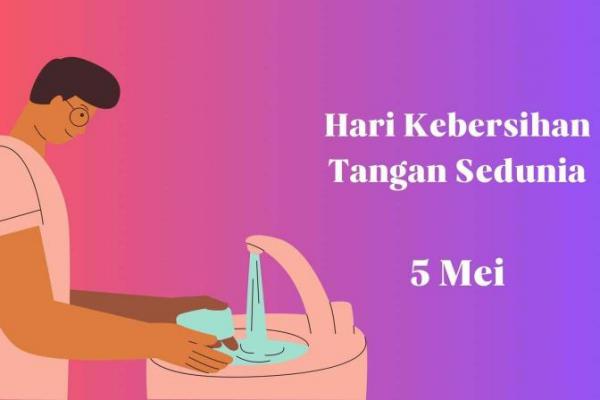 Ini Sejarah dan Tujuan Hari Kebersihan Tangan Sedunia Setiap 5 Mei