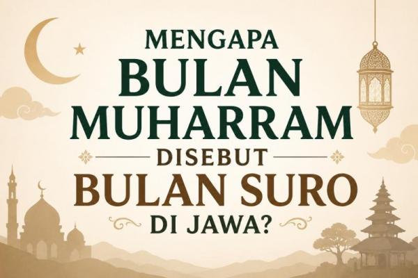 bagi masyarakat Jawa, bulan Muharram lebih akrab disebut sebagai bulan Suro, mengapa?